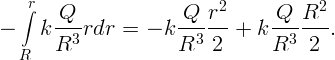   ∫r                      2           2
-    k-Q--rdr =  - k -Q--r--+ k -Q--R--.
      R3             R3  2      R3   2
  R  