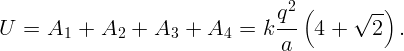                                   q2 (     √ -)
U  =  A1  +  A2 +  A3  + A4  =  k --- 4 +    2  .
                                  a  