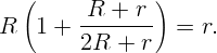   (              )
         R--+--r--
R   1 +  2R  + r   =  r.  