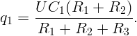 q  =  U-C1-(R1--+-R2--).
 1    R1  +  R2 +  R3
