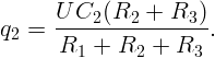       U C2 (R2  + R3  )
q2 =  -----------------.
      R1  +  R2 +  R3
