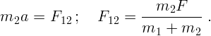                         --m2F------
m2a  =  F12 ;   F12  =  m   +  m   .
                          1      2  