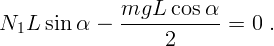                mgL   cos α
N1L   sin α  -  ------------ = 0 .
                    2  