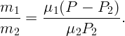 m1-- =  μ1(P-----P2-).
m2         μ2P2  
