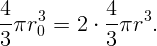 4-πr3  = 2 ⋅ 4-πr3.
3    0       3
