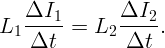    ΔI1--      ΔI2--
L1      =  L2      .
   Δt          Δt  