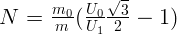              √ -
N  =  m0-(U0---3-  1 )
       m  U1  2  