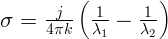          (         )
σ  =  -j-- -1 -  1-
      4πk  λ1    λ2 