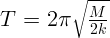         ∘ ---
T =  2 π  M--
          2k  
