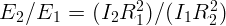 E  ∕E   =  (I R2  )∕(I R2 )
  2    1     2   1    1  2  